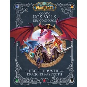 World of Warcraft -  : World of Warcraft - Codex des Vols Draconiques : Guide exhaustif des Dragons d'Azeroth