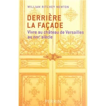 Derrière la façade vivre au château de Versailles au XVIIIe siècle