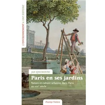 Paris en ses jardins - Nature et culture urbaines au XVIIIème siècle