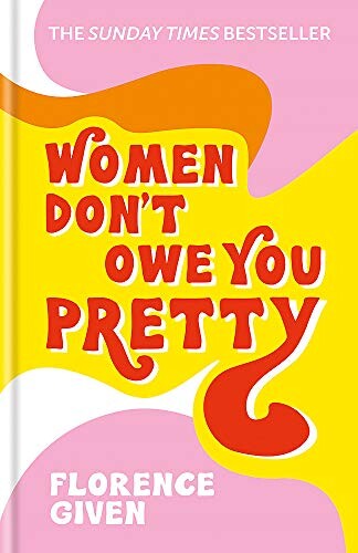 Florence Given | Women Don't Owe You Pretty