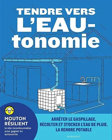 Tendre vers l'EAUtonomie: Arrêter le gaspillage, récolter et stocker l'eau de pluie, la rendre potable Broché – Illustré, 14 juin 2023