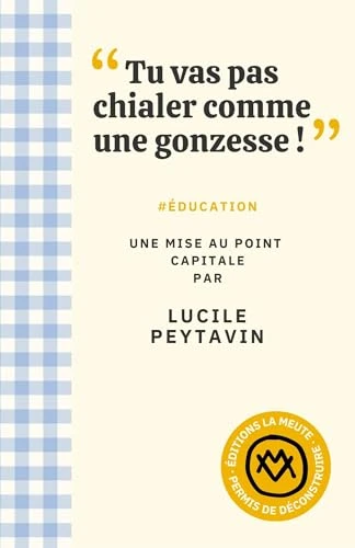 "Tu vas pas chialer comme une gonzesse !": #ÉDUCATION. Une mise au point capitale par Lucile Peytavin