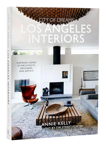 Annie Kelly | City of Dreams: Los Angeles Interiors: Inspiring Homes of Architects, Designers, and Artists